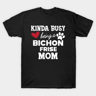 Bichon Frise Dog - Kinda busy being a bichon frise mom T-Shirt